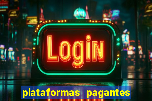 plataformas pagantes no momento